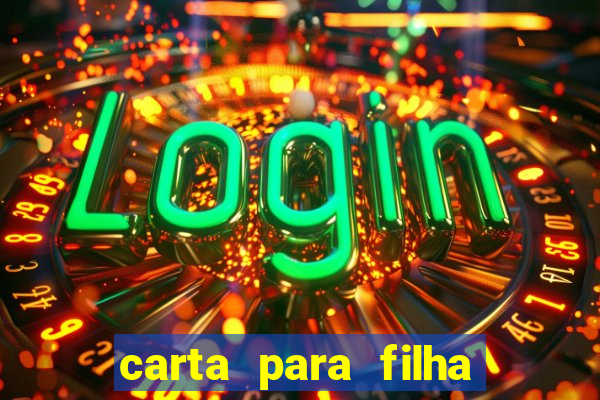 carta para filha que esta no retiro